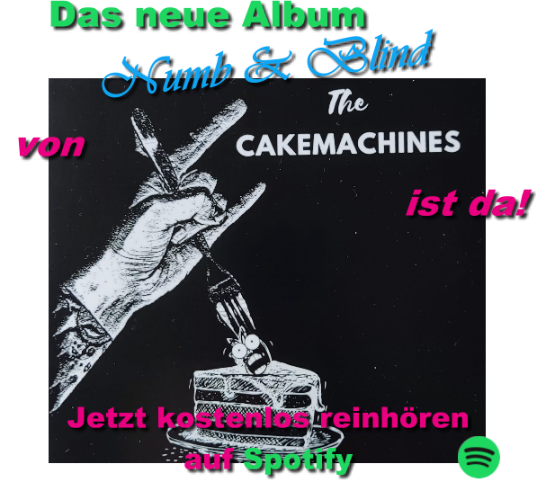 Das neue Album Numb & Blind von The Cakemachines ist da! Jetzt kostenlos reinhören auf Spotify - HIER KLICKEN!